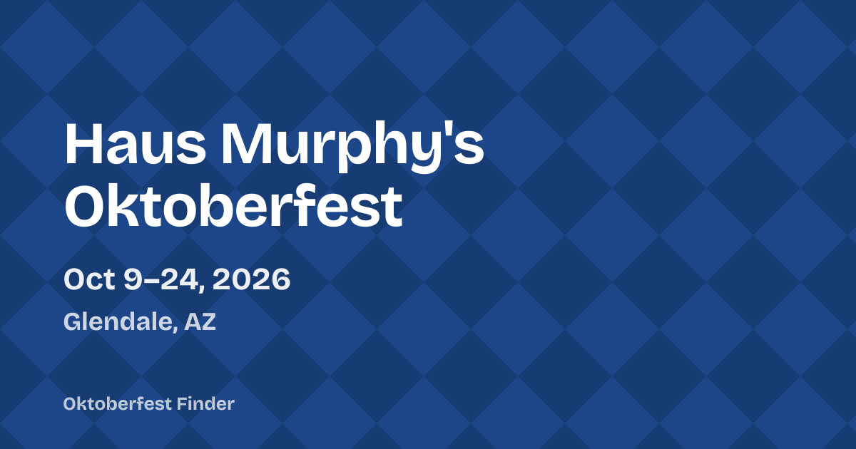 Haus Murphy's Oktoberfest 2026 — Glendale, AZ: dates, hours & tickets ...